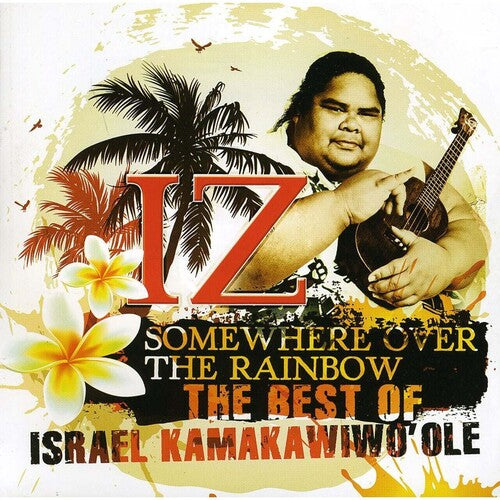 Israel Kamakawiwo'ole - Somewhere Over The Rainbow: The Best Of Israel Kamakawiwo'ole